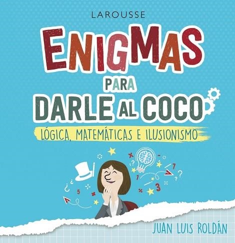 ENIGMAS PARA DARLE AL COCO. LÓGICA, MATEMÁTICAS E ILUSIONISMO | 9788418100215 | ROLDÁN, JUAN LUIS | Llibreria Drac - Llibreria d'Olot | Comprar llibres en català i castellà online