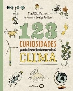 123 CURIOSIDADES QUE TODO EL MUNDO DEBERÍA CONOCER SOBRE EL CLIMA | 9788408225690 | MASTERS, MATHILDA; PERDIEUS, LOUIZE | Llibreria Drac - Llibreria d'Olot | Comprar llibres en català i castellà online