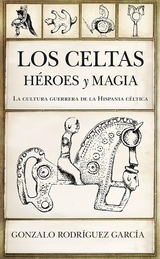 CELTAS, LOS. HÉROES Y MAGIA | 9788417558864 | RODRÍGUEZ GARCÍA, GONZALO | Llibreria Drac - Llibreria d'Olot | Comprar llibres en català i castellà online