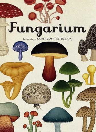 FUNGARIUM | 9788417553623 | SCOTT, KATIE; GAYA, ESTER | Llibreria Drac - Llibreria d'Olot | Comprar llibres en català i castellà online