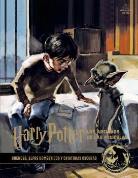 HARRY POTTER: LOS ARCHIVOS DE LAS PELICULAS 9. DUENDES, ELFOS DOMÉSTICOS Y CRIATURAS OSCURAS | 9788467940695 | REVENSON, JODY | Llibreria Drac - Librería de Olot | Comprar libros en catalán y castellano online