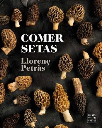 COMER SETAS | 9788408216711 | PETRÀS, LLORENÇ | Llibreria Drac - Llibreria d'Olot | Comprar llibres en català i castellà online