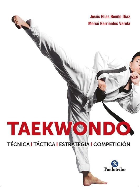 TAEKWONDO. TÉCNICA, TÁCTICA, ESTRATEGIA, COMPETICIÓN | 9788499107530 | BENITO, JESÚS ELÍAS; BARRIENTOS, MERCÉ | Llibreria Drac - Llibreria d'Olot | Comprar llibres en català i castellà online