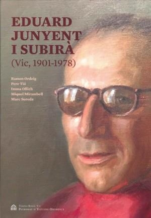 EDUARD JUNYENT I SUBIRÀ (VIC, 1901-1978) | 9788494552045 | ORDEIG, RAMON; TIO, PERE; I ALTRES | Llibreria Drac - Llibreria d'Olot | Comprar llibres en català i castellà online