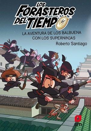 AVENTURA DE LOS BALBUENA CON LOS SUPERNINJAS, LA (LOS FORASTEROS DEL TIEMPO 10) | 9788413188249 | SANTIAGO, ROBERTO | Llibreria Drac - Llibreria d'Olot | Comprar llibres en català i castellà online