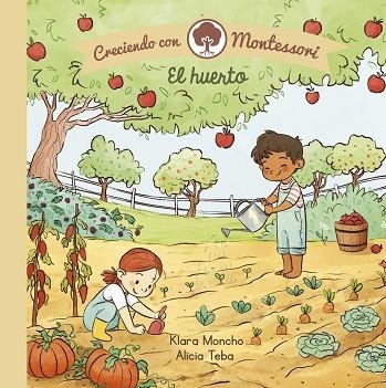 HUERTO, EL (CRECIENDO CON MONTESSORI. PEQUEÑAS MANITAS) | 9788448855062 | MONCHO, KLARA; TEBA, ALICIA | Llibreria Drac - Librería de Olot | Comprar libros en catalán y castellano online