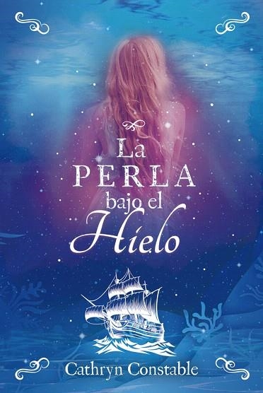 PERLA BAJO EL HIELO, LA | 9788424667566 | CONSTABLE, CATHRYN | Llibreria Drac - Llibreria d'Olot | Comprar llibres en català i castellà online