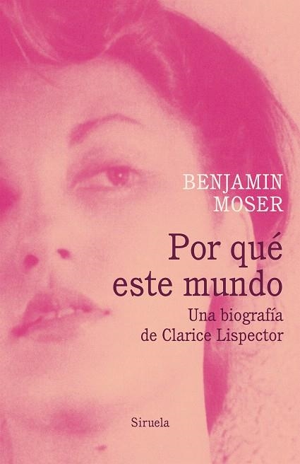 POR QUÉ ESTE MUNDO. UNA BIOGRAFÍA DE CLARICE LISPECTOR | 9788418436178 | MOSER, BENJAMIN | Llibreria Drac - Llibreria d'Olot | Comprar llibres en català i castellà online