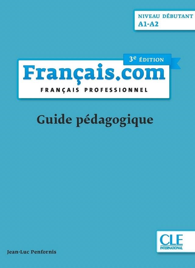 FRANÇAIS.COM DÉBUTANT 3ª EDITION (GUIDE PÉDAGOGIQUE) | 9782090386912 | PENFORNIS, JEAN-LUC  | Llibreria Drac - Llibreria d'Olot | Comprar llibres en català i castellà online