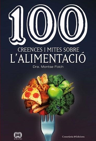 100 CREENCES I MITES SOBRE L'ALIMENTACIÓ | 9788490349311 | FOLCH, MONTSE | Llibreria Drac - Llibreria d'Olot | Comprar llibres en català i castellà online