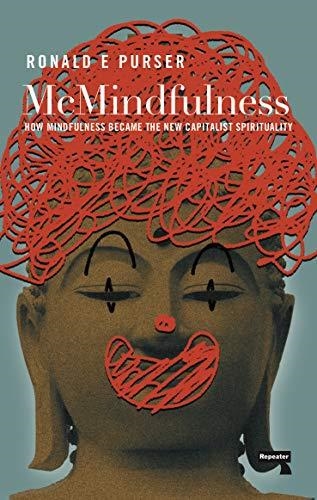 MCMINDFULNESS : HOW MINDFULNESS BECAME THE NEW CAPITALIST SPIRITUALITY | 9781912248315 | PURSER, RONALD | Llibreria Drac - Llibreria d'Olot | Comprar llibres en català i castellà online