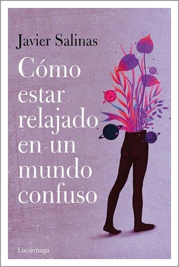 CÓMO ESTAR RELAJADO EN UN MUNDO CONFUSO | 9788418015151 | SALINAS, JAVIER | Llibreria Drac - Llibreria d'Olot | Comprar llibres en català i castellà online