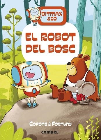 ROBOT DEL BOSC, EL (BITMAX & CO. 1) | 9788491016366 | COPONS, JAUME; FORTUNY, LILIANA | Llibreria Drac - Llibreria d'Olot | Comprar llibres en català i castellà online