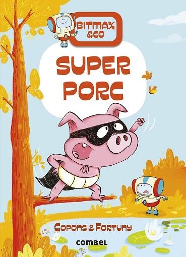 SUPER PORC (BITMAX & CO. 2) | 9788491016380 | COPONS, JAUME; FORTUNY, LILIANA | Llibreria Drac - Librería de Olot | Comprar libros en catalán y castellano online