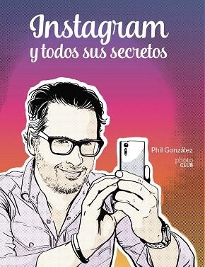 INSTAGRAM Y TODOS SUS SECRETOS | 9788441543096 | GONZÁLEZ, PHIL | Llibreria Drac - Llibreria d'Olot | Comprar llibres en català i castellà online