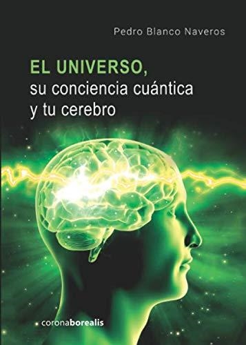 UNIVERSO SU CONCIENCIA CUANTICA Y TU CEREBRO, EL | 9788412129786 | BLANCO, PEDRO | Llibreria Drac - Llibreria d'Olot | Comprar llibres en català i castellà online