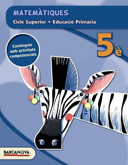 MATEMÀTIQUES 5È CS (ED. 2015) | 9788448934774 | BARRIS, MERCÈ/FRANQUESA, ELISABET/PRESEGUÉ, MARTA/TORRA, MONTSERRAT | Llibreria Drac - Llibreria d'Olot | Comprar llibres en català i castellà online