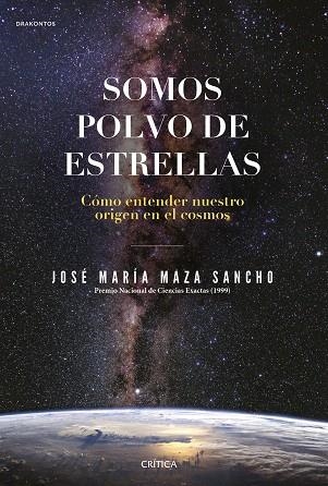 SOMOS POLVO DE ESTRELLAS | 9788491992431 | MAZA, JOSÉ MARÍA | Llibreria Drac - Llibreria d'Olot | Comprar llibres en català i castellà online