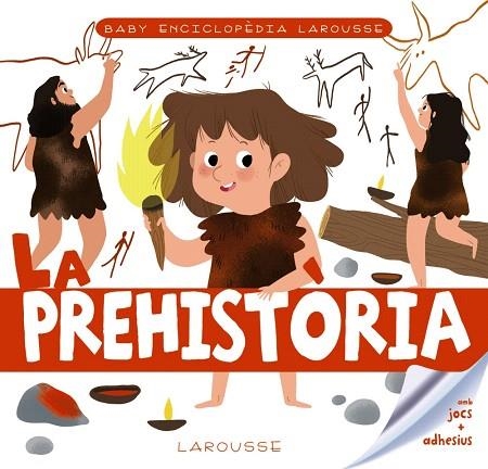 PREHISTÒRIA, LA (BABY ENCICLOPÈDIA LAROUSSE) | 9788417720766 | LAROUSSE EDITORIAL | Llibreria Drac - Librería de Olot | Comprar libros en catalán y castellano online