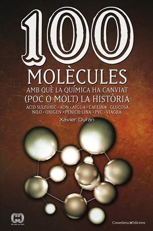 100 MOLECULES AMB QUE LA QUIMICA HA CANVIAT (POC O MOLT) LA HISTORIA | 9788490341599 | DURAN, XAVIER | Llibreria Drac - Librería de Olot | Comprar libros en catalán y castellano online