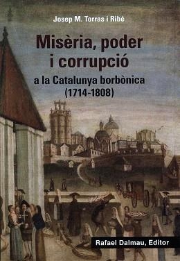 MISÈRIA, PODER I CORRUPCIÓ A LA CATALUNYA BORBÒNICA (1714-1808) | 9788423208647 | TORRAS, JOSEP M. | Llibreria Drac - Llibreria d'Olot | Comprar llibres en català i castellà online