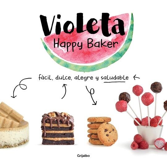 VIOLETA HAPPY BAKER. FÁCIL, DULCE, ALEGRE Y SALUDABLE | 9788417752279 | HAPPY BAKER, VIOLETA | Llibreria Drac - Llibreria d'Olot | Comprar llibres en català i castellà online