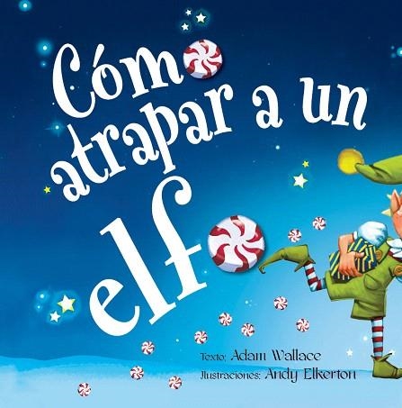 CÓMO ATRAPAR A UN ELFO | 9788491454120 | WALLACE, ADAM | Llibreria Drac - Llibreria d'Olot | Comprar llibres en català i castellà online