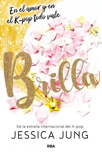 BRILLA. EN EL AMOR Y EN EL K-POP TODO VALE | 9788427219489 | JUNG JESSICA | Llibreria Drac - Llibreria d'Olot | Comprar llibres en català i castellà online