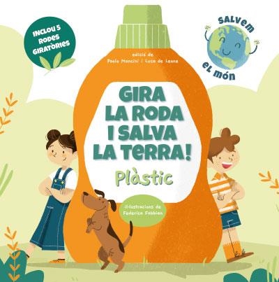 GIRA LA RODA I SALVA LA TERRA! PLASTIC  | 9788468272238 | MANCINI, PAOLO; DE LEONE, LUCA | Llibreria Drac - Llibreria d'Olot | Comprar llibres en català i castellà online