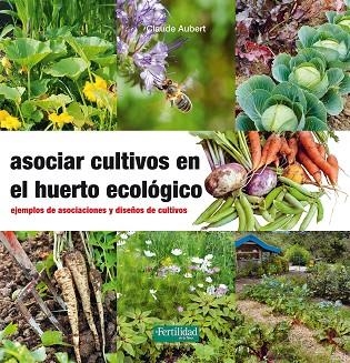 ASOCIAR CULTIVOS EN EL HUERTO ECOLÓGICO | 9788494433436 | AUBERT, CLAUDE | Llibreria Drac - Librería de Olot | Comprar libros en catalán y castellano online