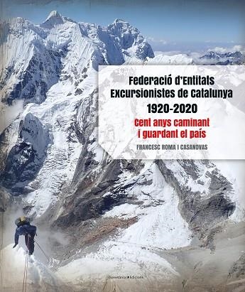 FEDERACIÓ D'ENTITATS EXCURSIONISTES DE CATALUNYA 1920-2020 | 9788413560038 | ROMA I CASANOVAS, FRANCESC | Llibreria Drac - Librería de Olot | Comprar libros en catalán y castellano online