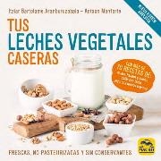 TUS LECHES VEGETALES CASERAS (NUEVA EDICIÓN) | 9788417080969 | BARTOLOME, ITZIAR;  MONFORTE, ANTXON | Llibreria Drac - Llibreria d'Olot | Comprar llibres en català i castellà online