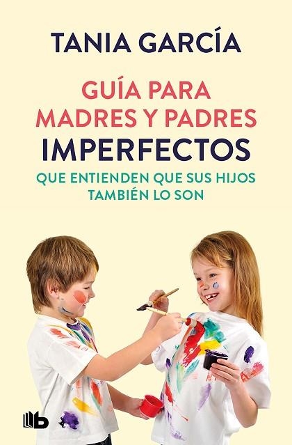 GUÍA PARA MADRES Y PADRES IMPERFECTOS QUE SABEN QUE SUS HIJOS TAMBIÉN LO SON | 9788413142678 | GARCÍA, TANIA | Llibreria Drac - Llibreria d'Olot | Comprar llibres en català i castellà online