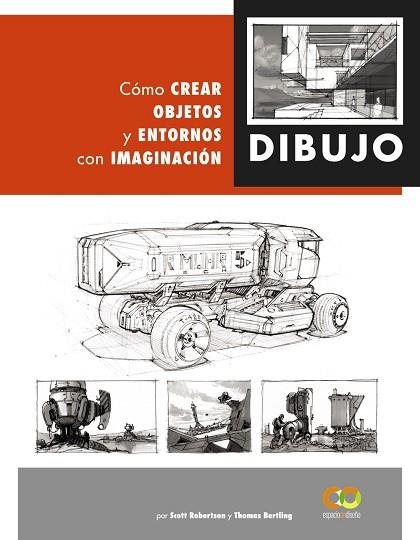 DIBUJO. CÓMO CREAR OBJETOS Y ENTORNOS CON IMAGINACIÓN | 9788441542945 | ROBERTSON, SCOTT; BERTLING, TOMAS | Llibreria Drac - Llibreria d'Olot | Comprar llibres en català i castellà online