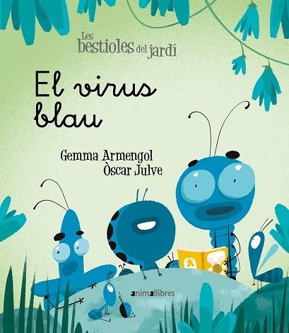 VIRUS BLAU, EL (LES BESTIOLES DEL JARDI 19) | 9788418592003 | ARMENGOL, GEMMA | Llibreria Drac - Llibreria d'Olot | Comprar llibres en català i castellà online