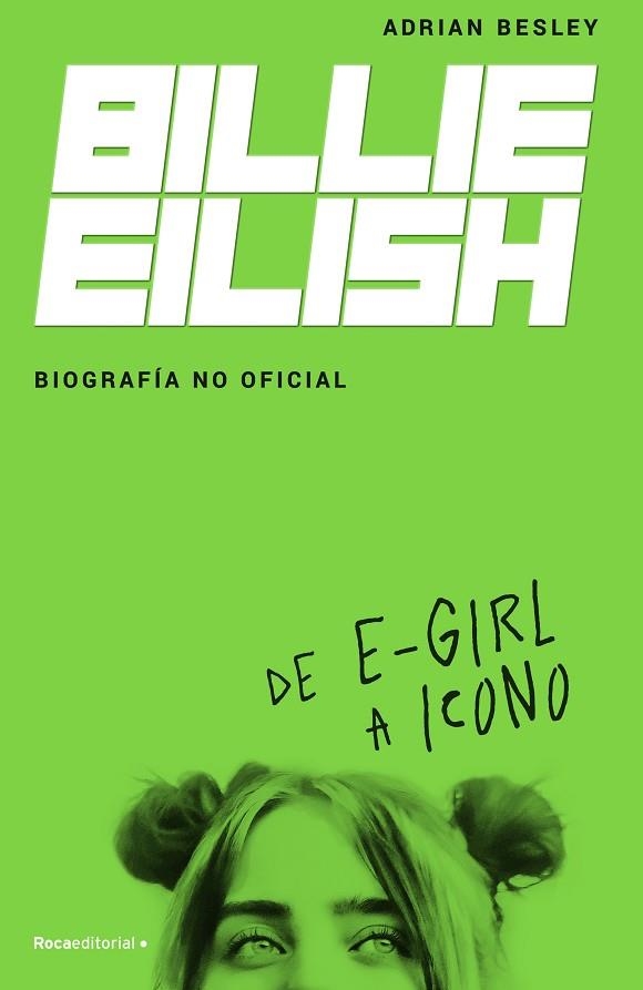 BILLIE EILISH. BIOGRAFÍA NO OFICIAL | 9788418014932 | BESLEY, ADRIAN | Llibreria Drac - Llibreria d'Olot | Comprar llibres en català i castellà online