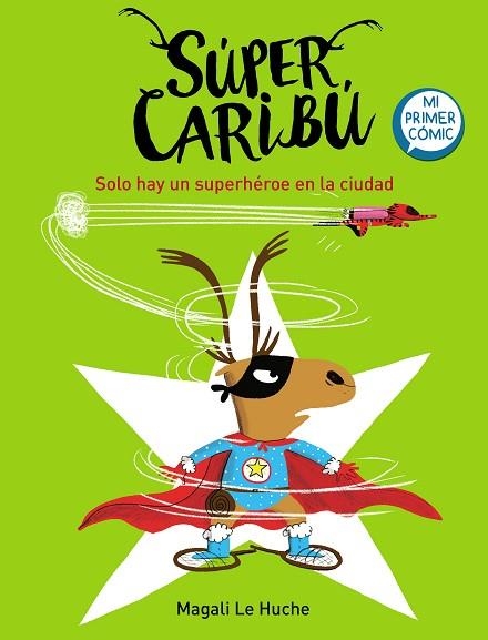 SÚPER CARIBÚ. SOLO HAY UN SUPERHÉROE EN LA CIUDAD | 9788448855284 | LE HUCHE, MAGALI | Llibreria Drac - Llibreria d'Olot | Comprar llibres en català i castellà online