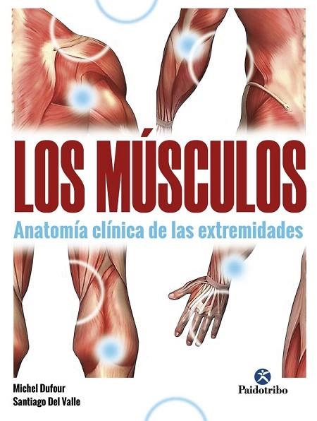 MÚSCULOS, LOS. ANATOMÍA CLÍNICA DE LAS EXTREMIDADES | 9788499107622 | DUFOUR, MICHEL; DEL VALLE, SANTIAGO | Llibreria Drac - Llibreria d'Olot | Comprar llibres en català i castellà online