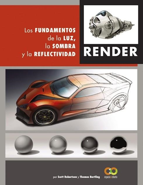 RENDER. LOS FUNDAMENTOS DE LA LUZ, LA SOMBRA Y LA REFLECTIVIDAD | 9788441542822 | ROBERTSON, SCOTT; BERTLING, TOMAS | Llibreria Drac - Llibreria d'Olot | Comprar llibres en català i castellà online