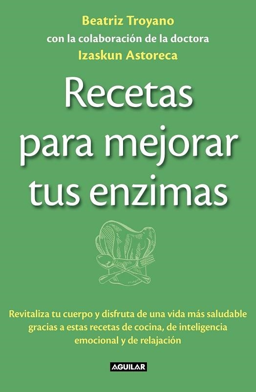 RECETAS PARA MEJORAR TUS ENZIMAS | 9788403013834 | TROYANO, BEATRIZ; ASTORECA, IZASKUN | Llibreria Drac - Llibreria d'Olot | Comprar llibres en català i castellà online