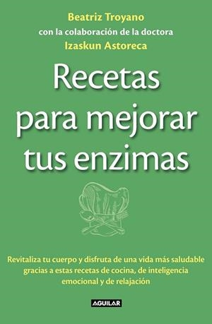 RECETAS PARA MEJORAR TUS ENZIMAS | 9788403013834 | TROYANO, BEATRIZ; ASTORECA, IZASKUN | Llibreria Drac - Llibreria d'Olot | Comprar llibres en català i castellà online