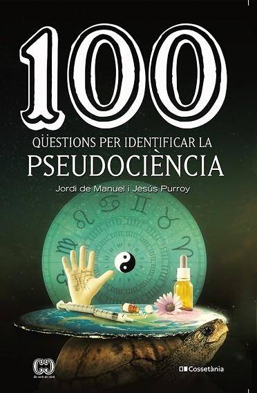 100 QÜESTIONS PER IDENTIFICAR LA PSEUDOCIÈNCIA | 9788413560243 | PURROY, JESÚS; DE MANUEL, JORDI | Llibreria Drac - Llibreria d'Olot | Comprar llibres en català i castellà online