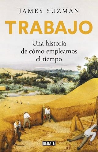 TRABAJO. UNA HISTORIA DE COMO EMPLEAMOS EL TIEMPO | 9788417636784 | SUZMAN, JAMES | Llibreria Drac - Llibreria d'Olot | Comprar llibres en català i castellà online