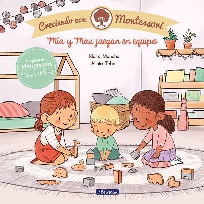 MÍA Y MAX JUEGAN EN EQUIPO (CRECIENDO CON MONTESSORI) | 9788448855444 | MONCHO, KLARA; TEBA, ALICIA | Llibreria Drac - Llibreria d'Olot | Comprar llibres en català i castellà online