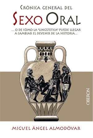 CRONICA GENERAL DEL SEXO ORAL | 9788441534117 | ALMODOVAR, MIGUEL ANGEL | Llibreria Drac - Llibreria d'Olot | Comprar llibres en català i castellà online