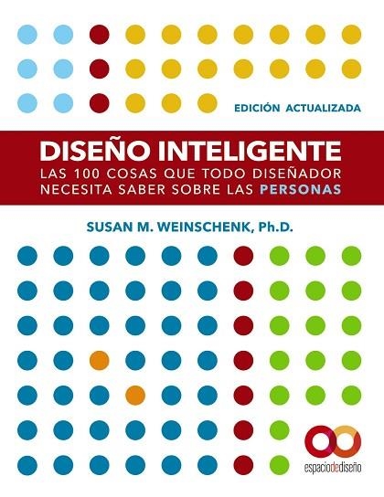 DISEÑO INTELIGENTE  LAS 100 COSAS QUE TODO DISEÑADOR NECESITA SABER SOBRE LAS PERSONAS | 9788441543362 | WEINSCHENK, SUSAN M. | Llibreria Drac - Librería de Olot | Comprar libros en catalán y castellano online