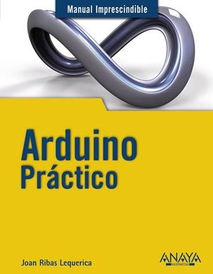 ARDUINO PRACTICO | 9788441534193 | RIBAS, JOAN | Llibreria Drac - Llibreria d'Olot | Comprar llibres en català i castellà online