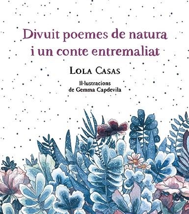 DIVUIT POEMES DE NATURA I UN CONTE ENTREMALIAT | 9788499796789 | CASAS, LOLA | Llibreria Drac - Llibreria d'Olot | Comprar llibres en català i castellà online