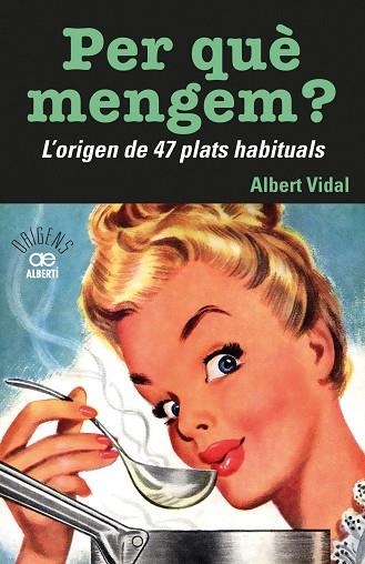 PER QUÈ MENGEM? L'ORIGEN DE 47 PLATS HABITUALS | 9788472461772 | VIDAL, ALBERT | Llibreria Drac - Llibreria d'Olot | Comprar llibres en català i castellà online