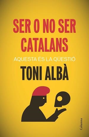 SER O NO SER CATALANS | 9788466417518 | ALBA, TONI | Llibreria Drac - Llibreria d'Olot | Comprar llibres en català i castellà online